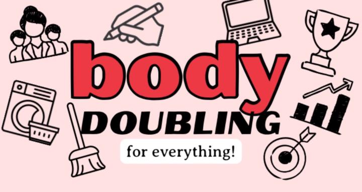 Body Doubling For Everything!