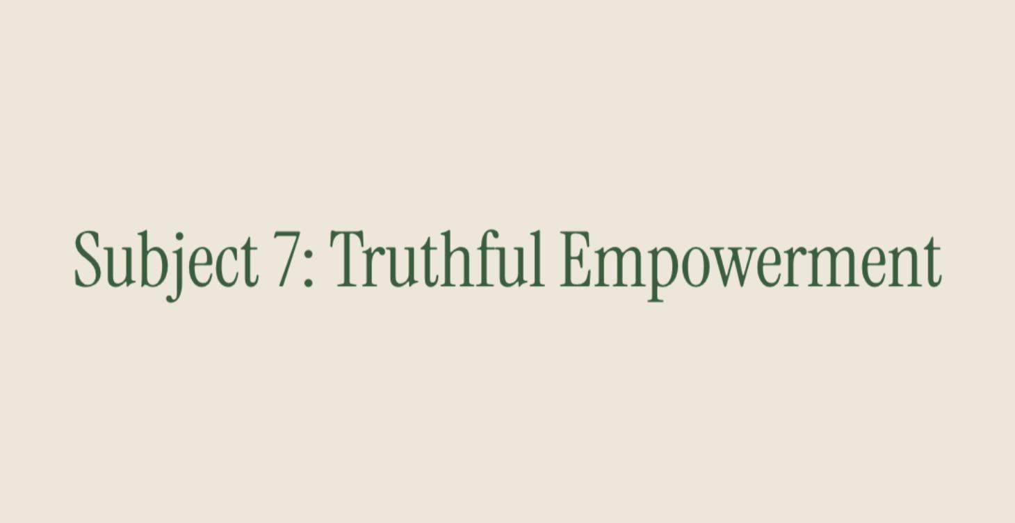 Subject 7: Truthful Empowerment