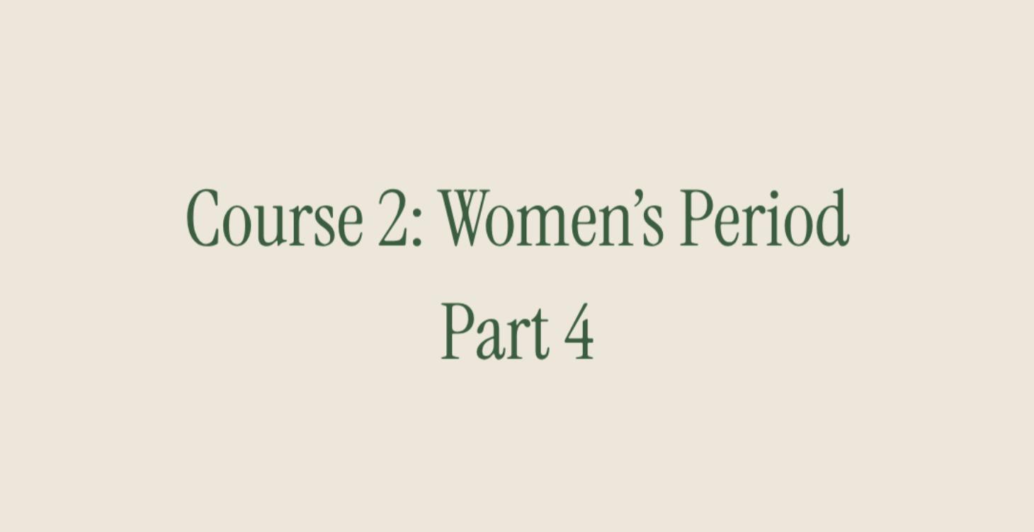 Course 2: Women's Period. Part 4