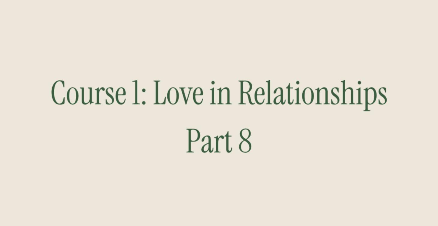 Course 1: Love in Relationships. Part 8