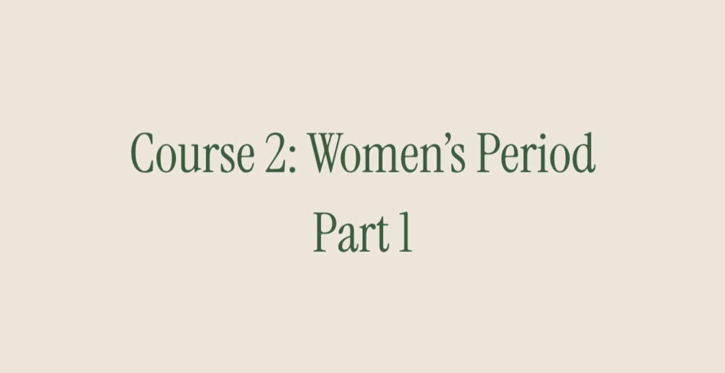 Course 2: Women's Period. Part 1