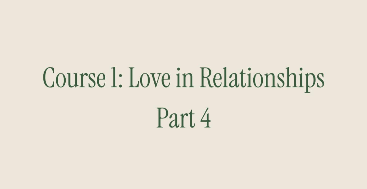 Course 1: Love in Relationships. Part 4