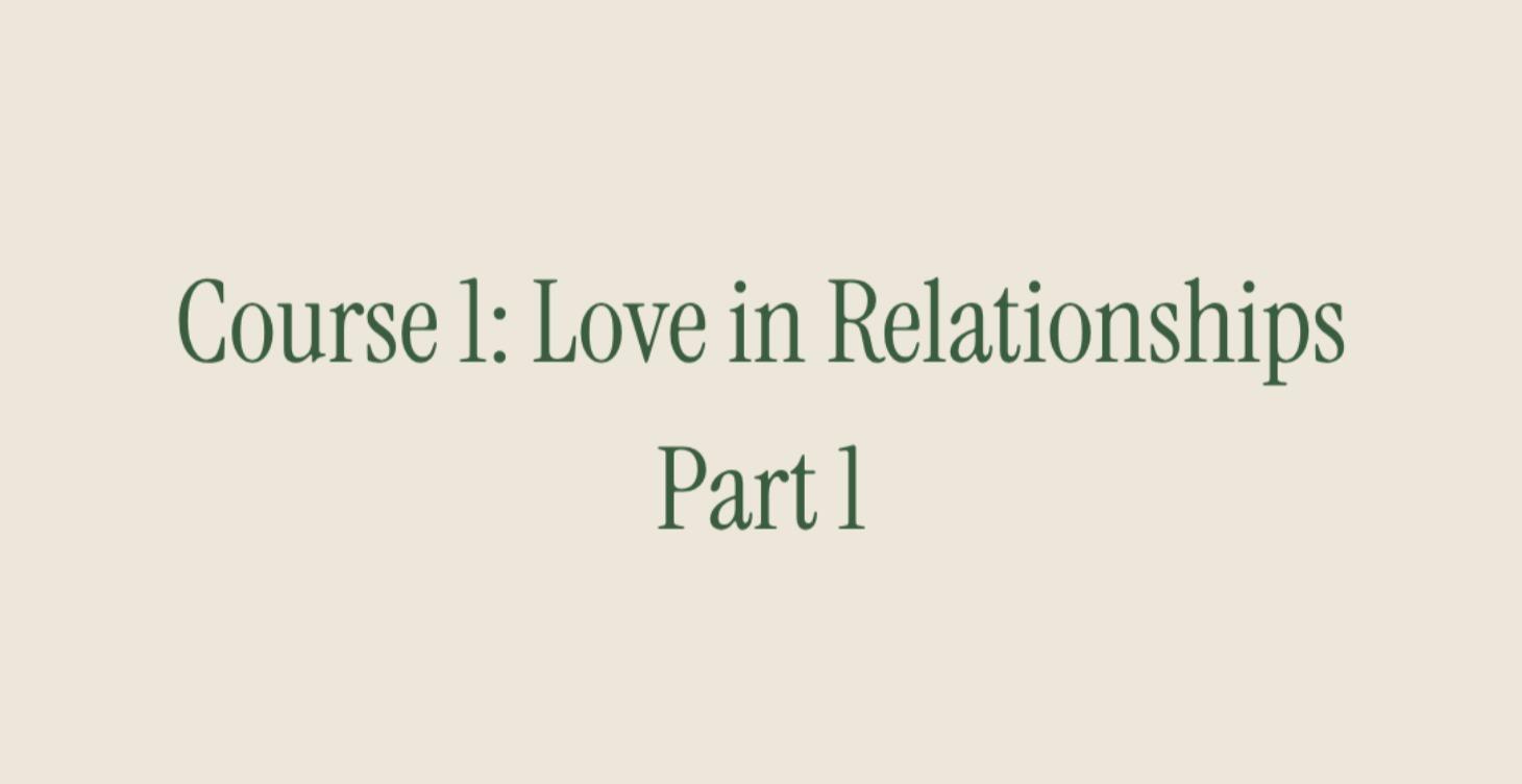 Course 1: Love in Relationships. Part 1