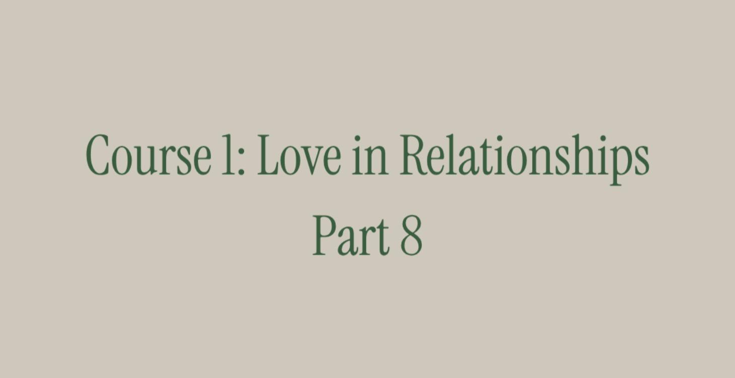 Course 1: Love in Relationships. Part 8