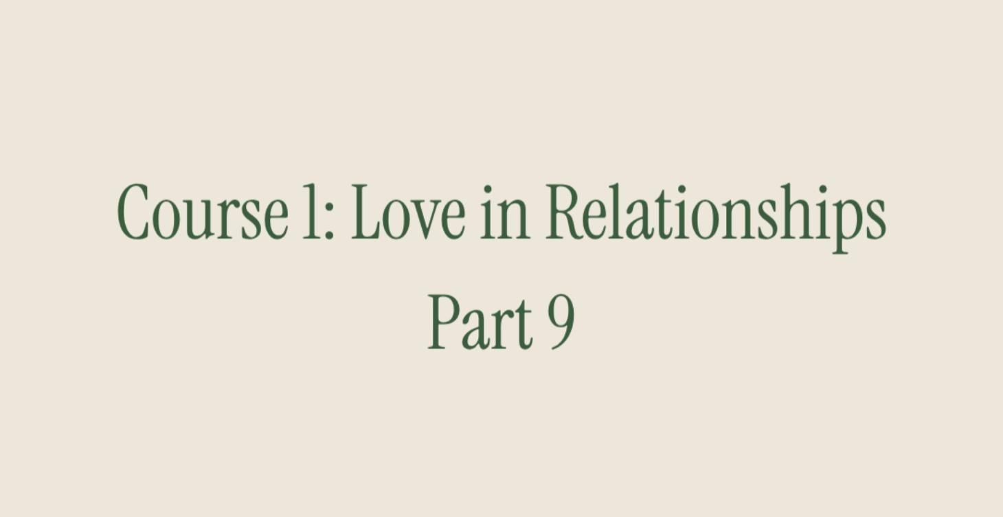 Course 1: Love in Relationships. Part 9