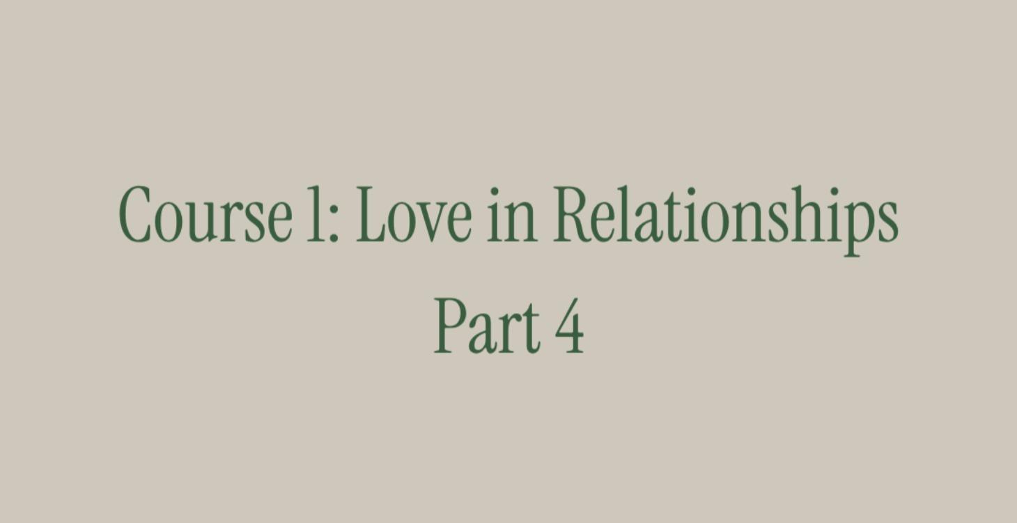 Course 1: Love in Relationships. Part 4
