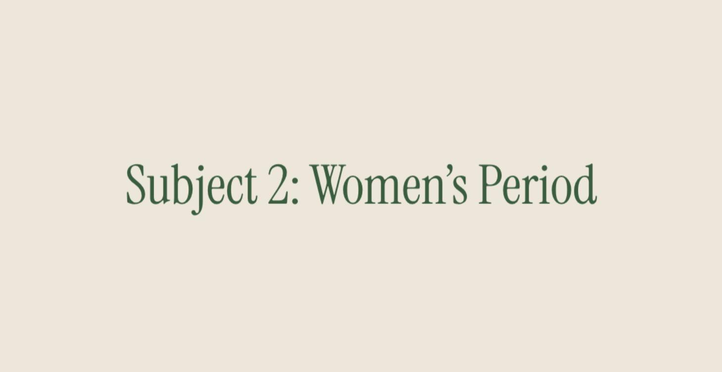 Subject 2: Women’s Period