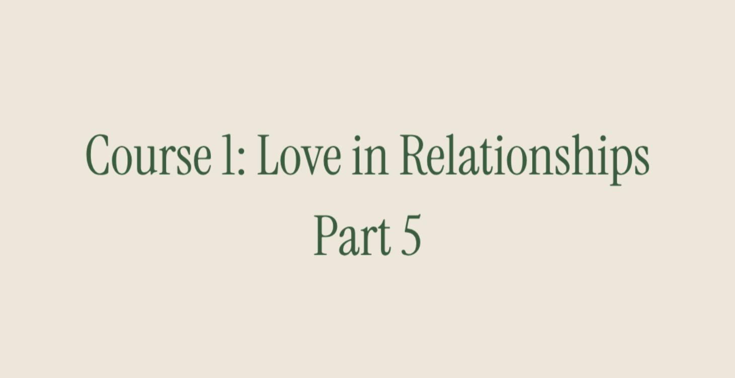 Course 1: Love in Relationships. Part 5