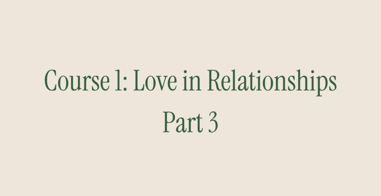 Course 1: Love in Relationships. Part 3