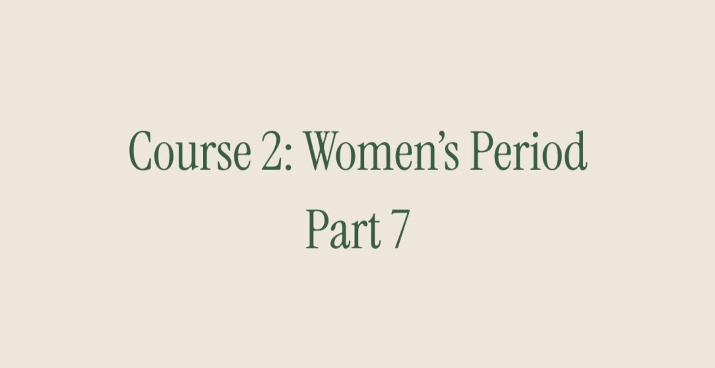 Course 2: Women's Period. Part 7