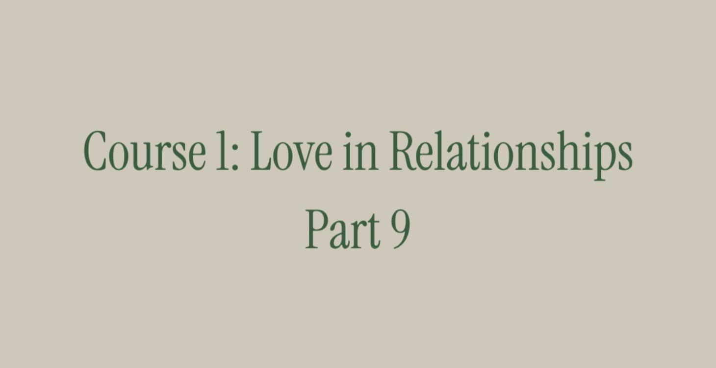Course 1: Love in Relationships. Part 9