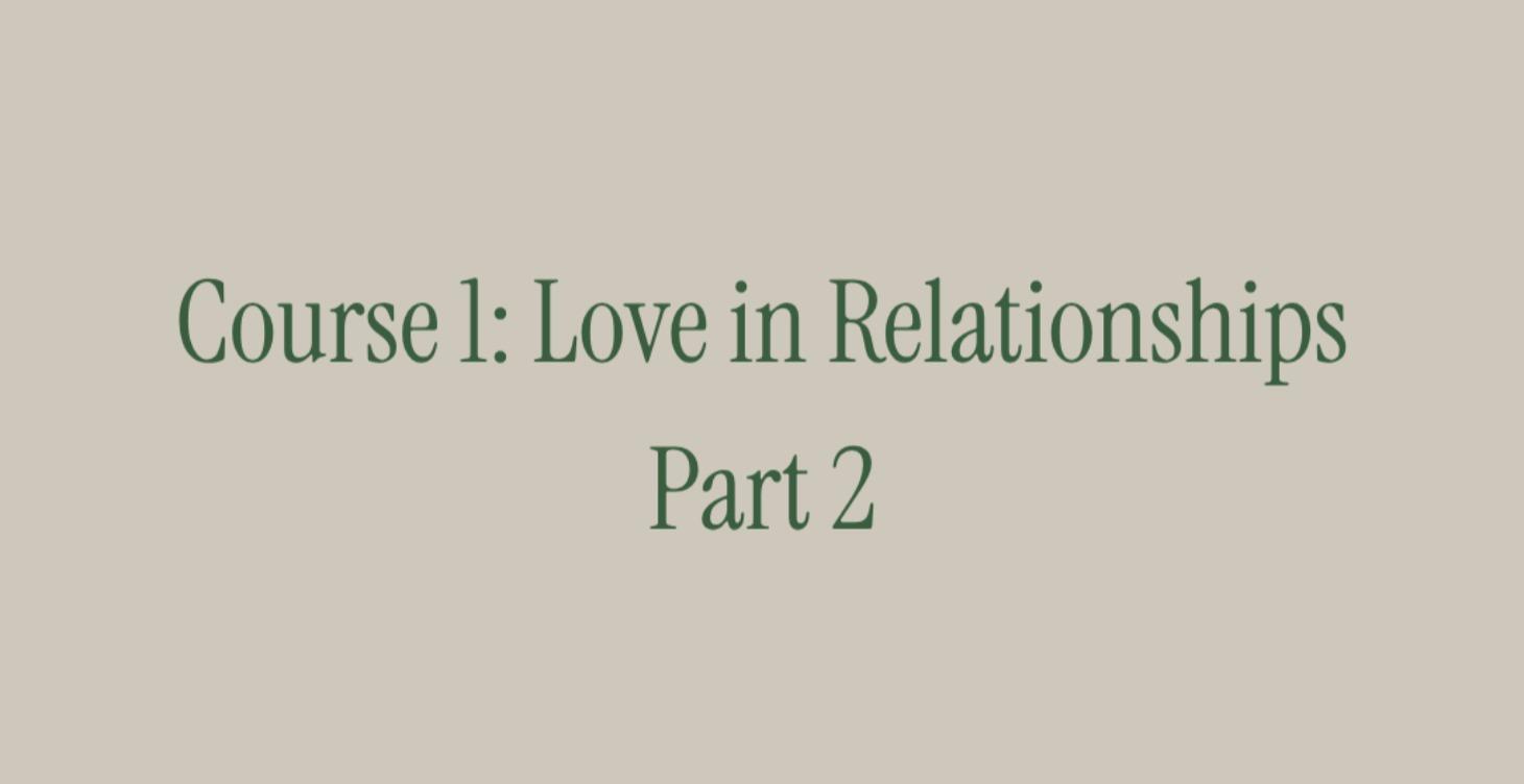 Course 1: Love in Relationships. Part 2