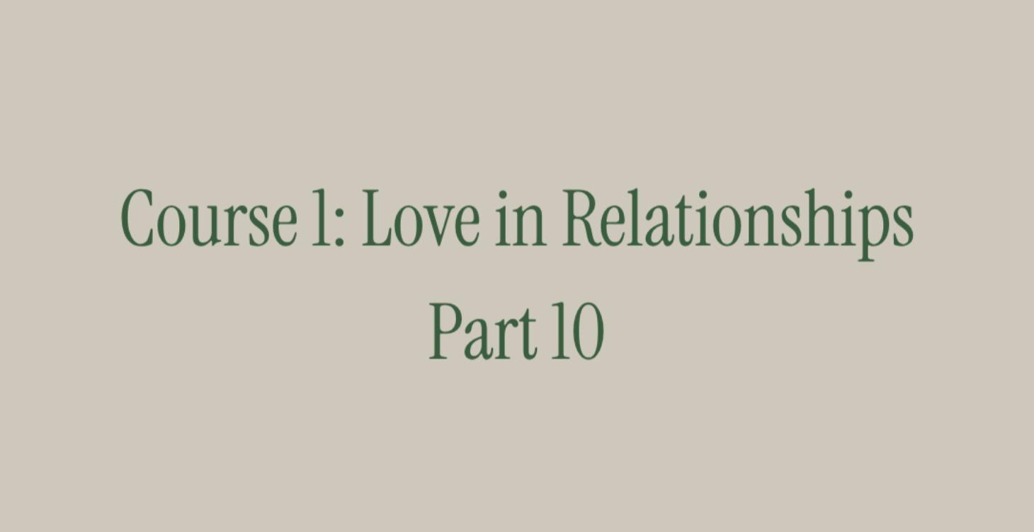 Course 1: Love in Relationships. Part 10