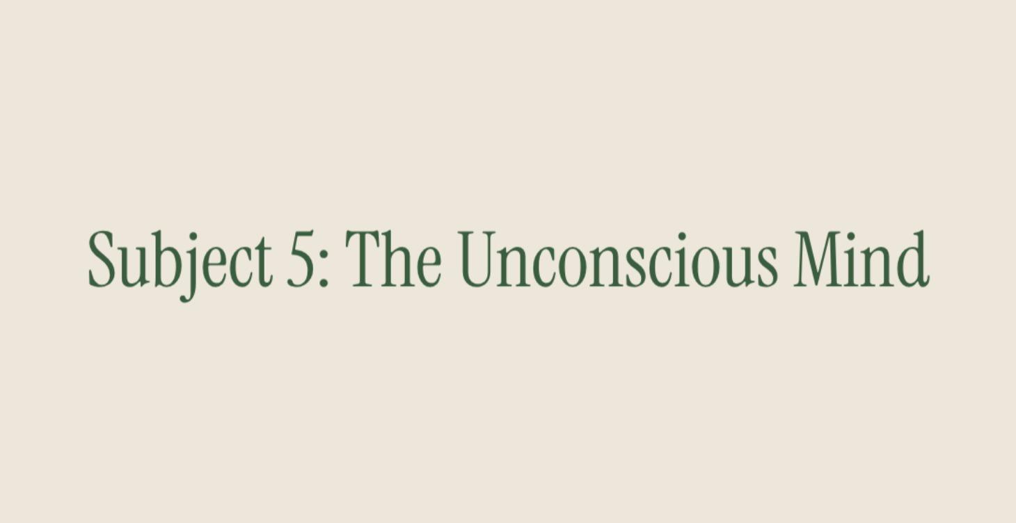 Subject 5: The Unconscious Mind.