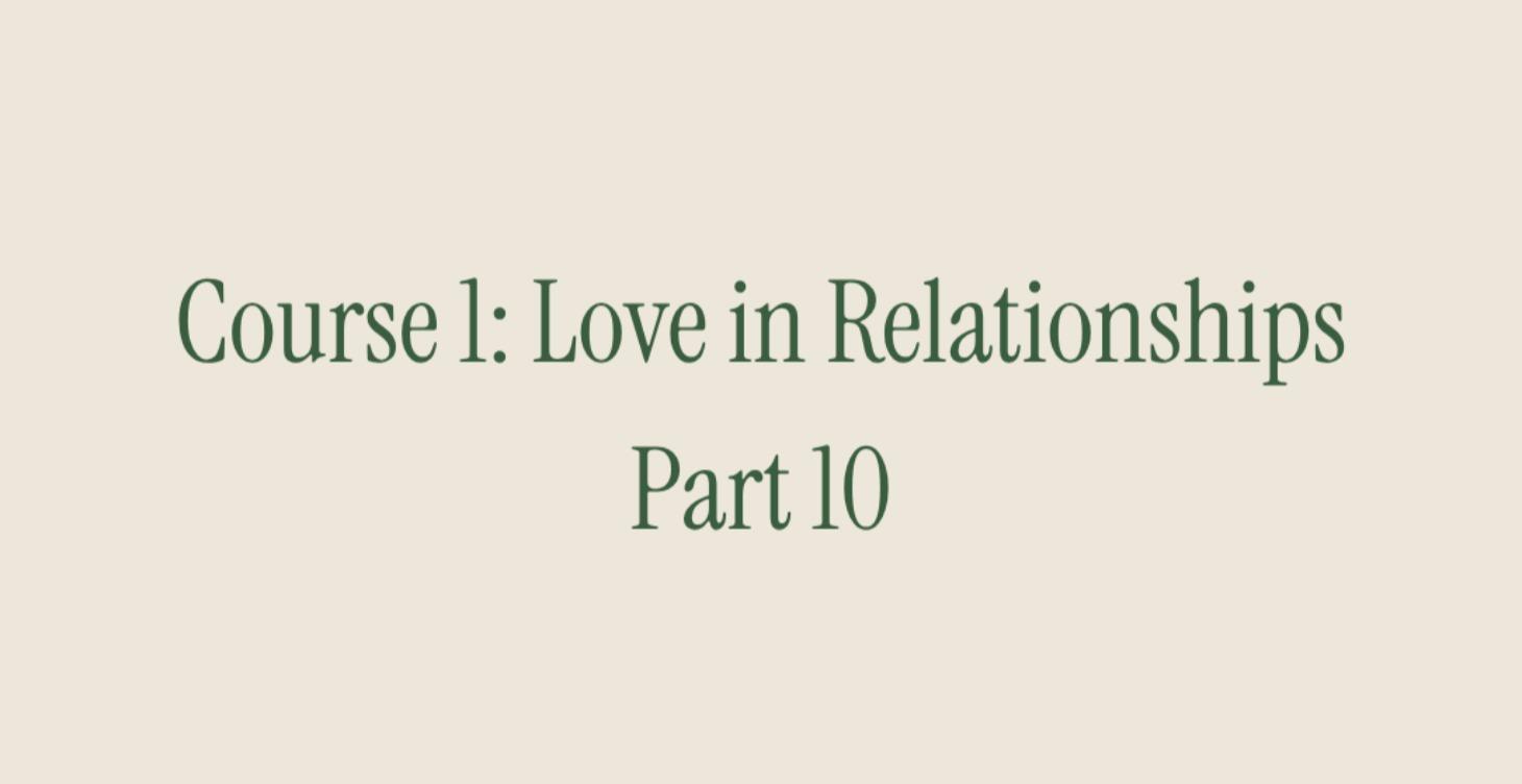 Course 1: Love in Relationships. Part 10