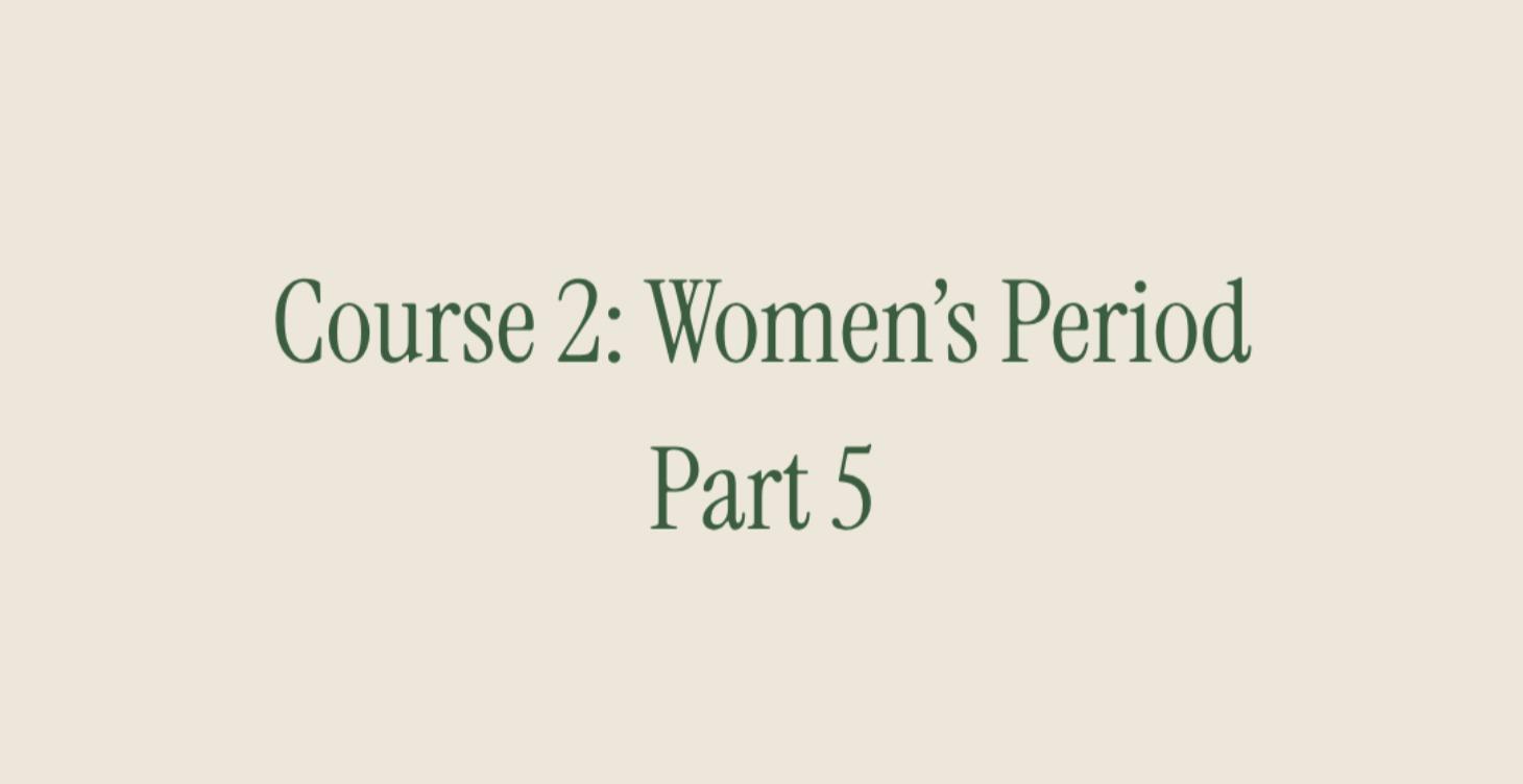 Course 2: Women's Period. Part 5