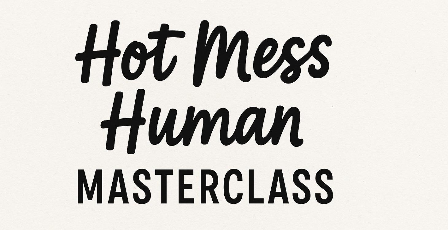 The Hot-Mess Human Masterclass