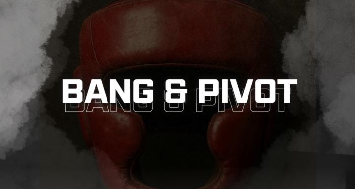 Bang And Pivot