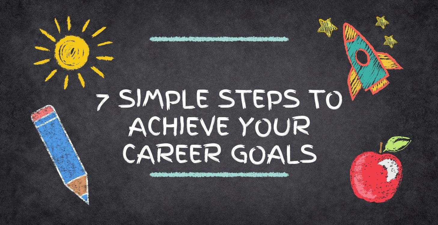 7 Simple Steps to Achieve Your Career Goals