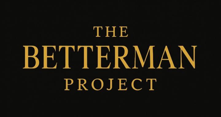 THE BETTERMAN PROJECT™