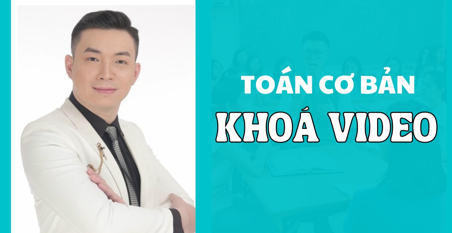 Toán Lớp 6 Cơ Bản - Khoá Video