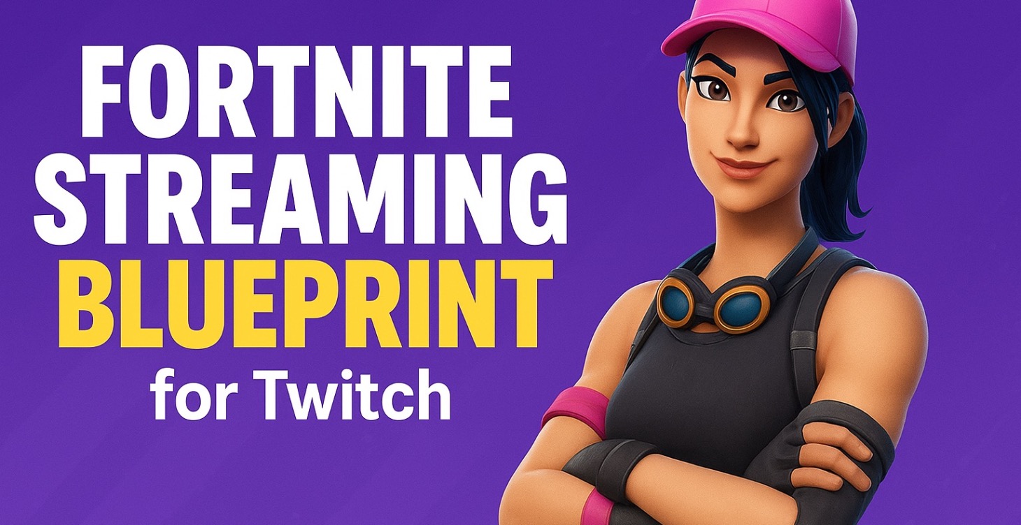 Fortnite Streaming Blueprint for Twitch
