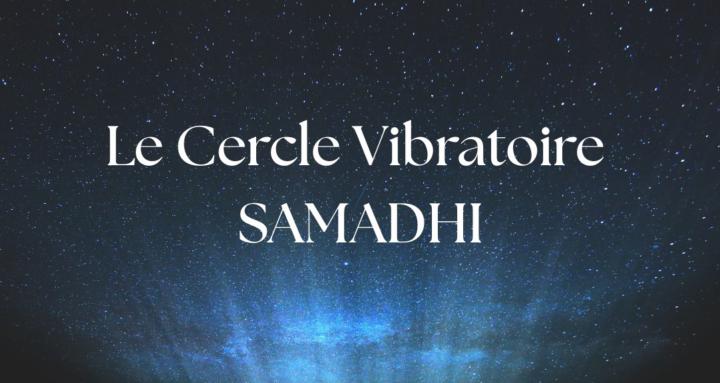 Le Cercle Vibratoire Samadhi