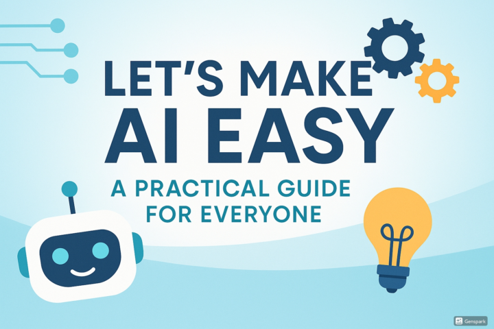 Let’s Make AI Easy: A Practical Guide for Everyone