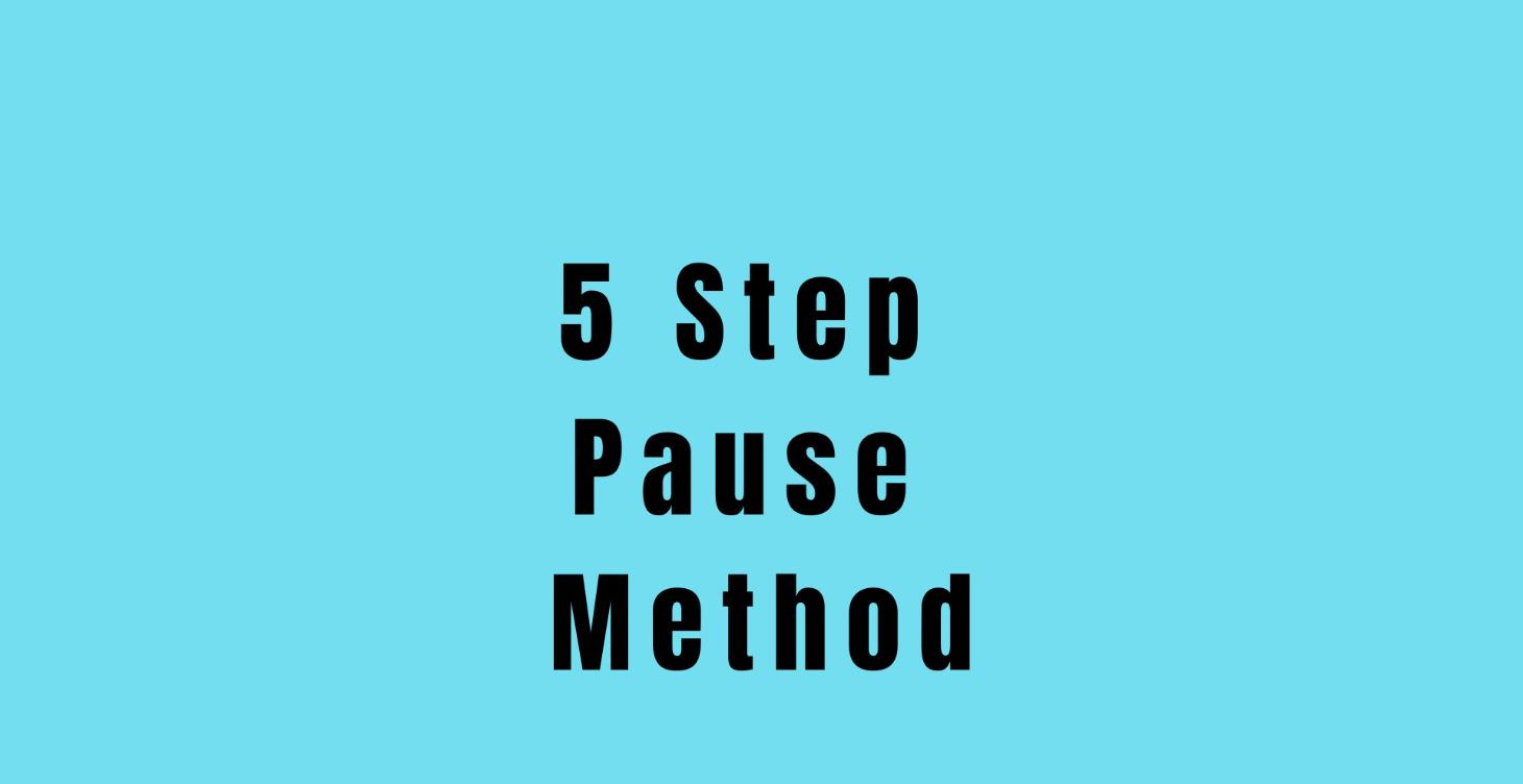 5 Step Pause Method