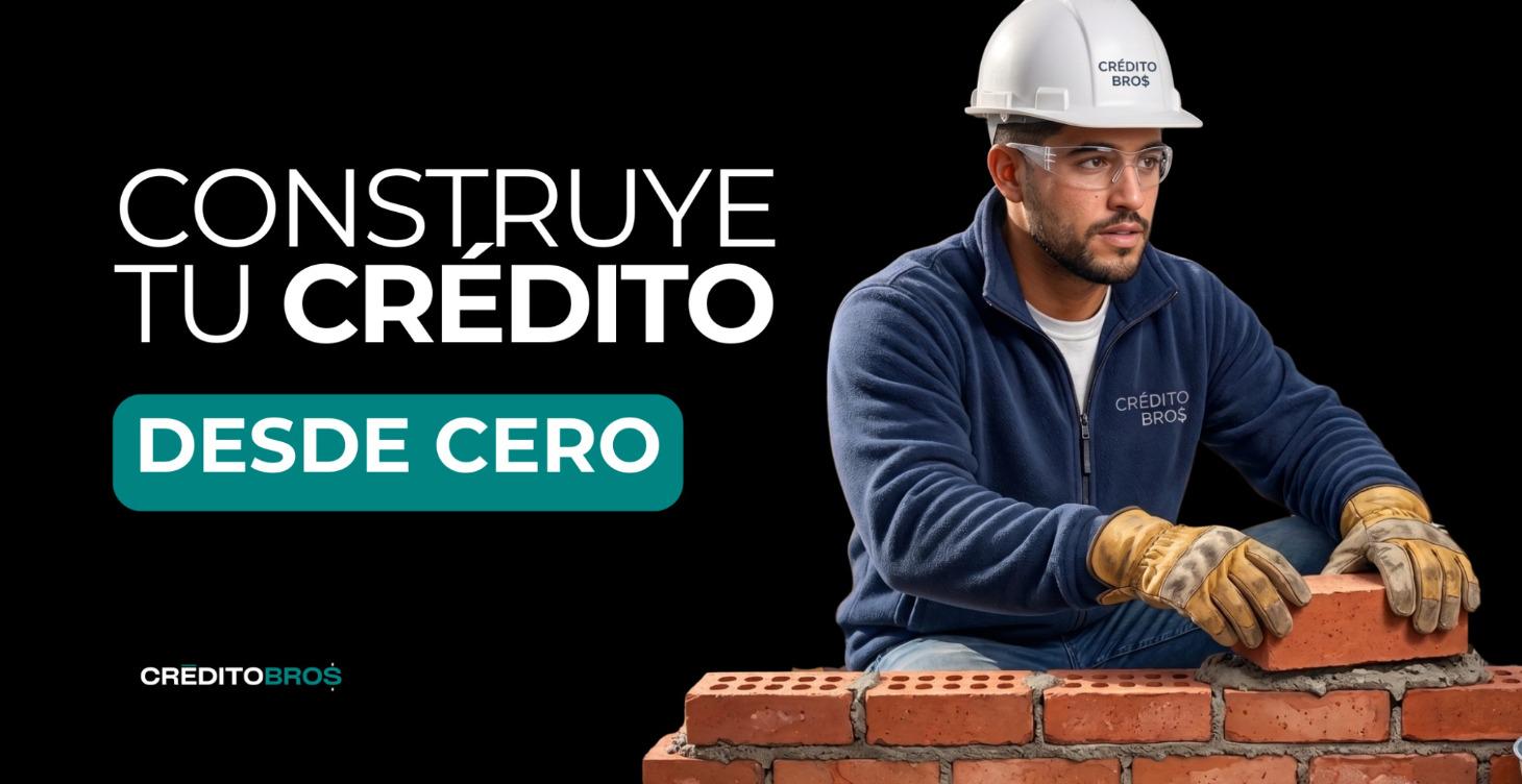 👷🏽‍♂️ Construye Tu Credito desde CERO
