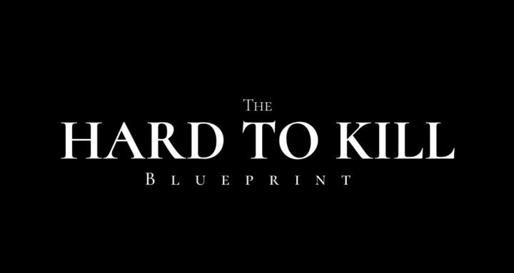 The Hard To Kill Blueprint