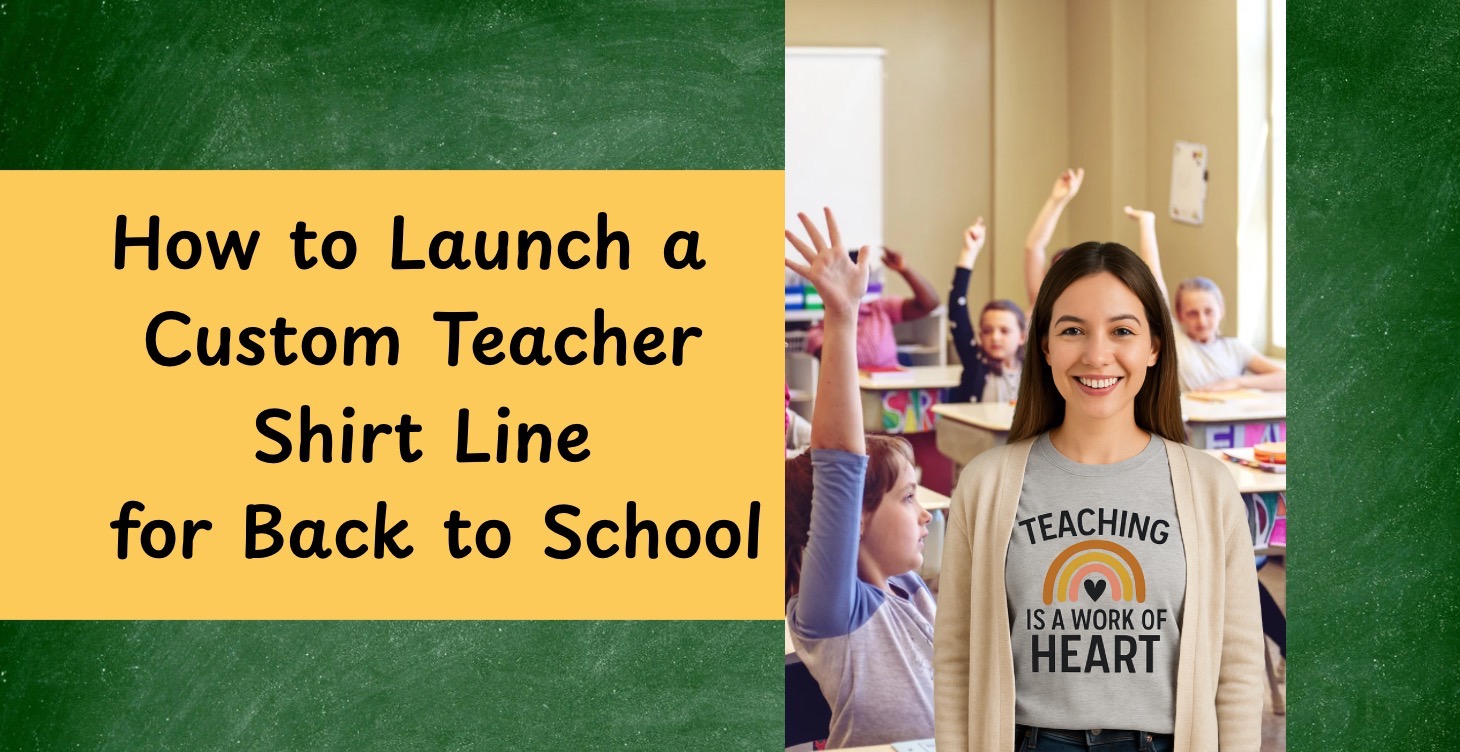 How to Launch a Custom Teacher Shirt Line