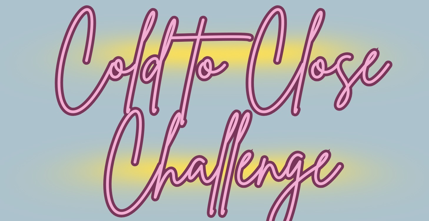 Cold to Close Challenge