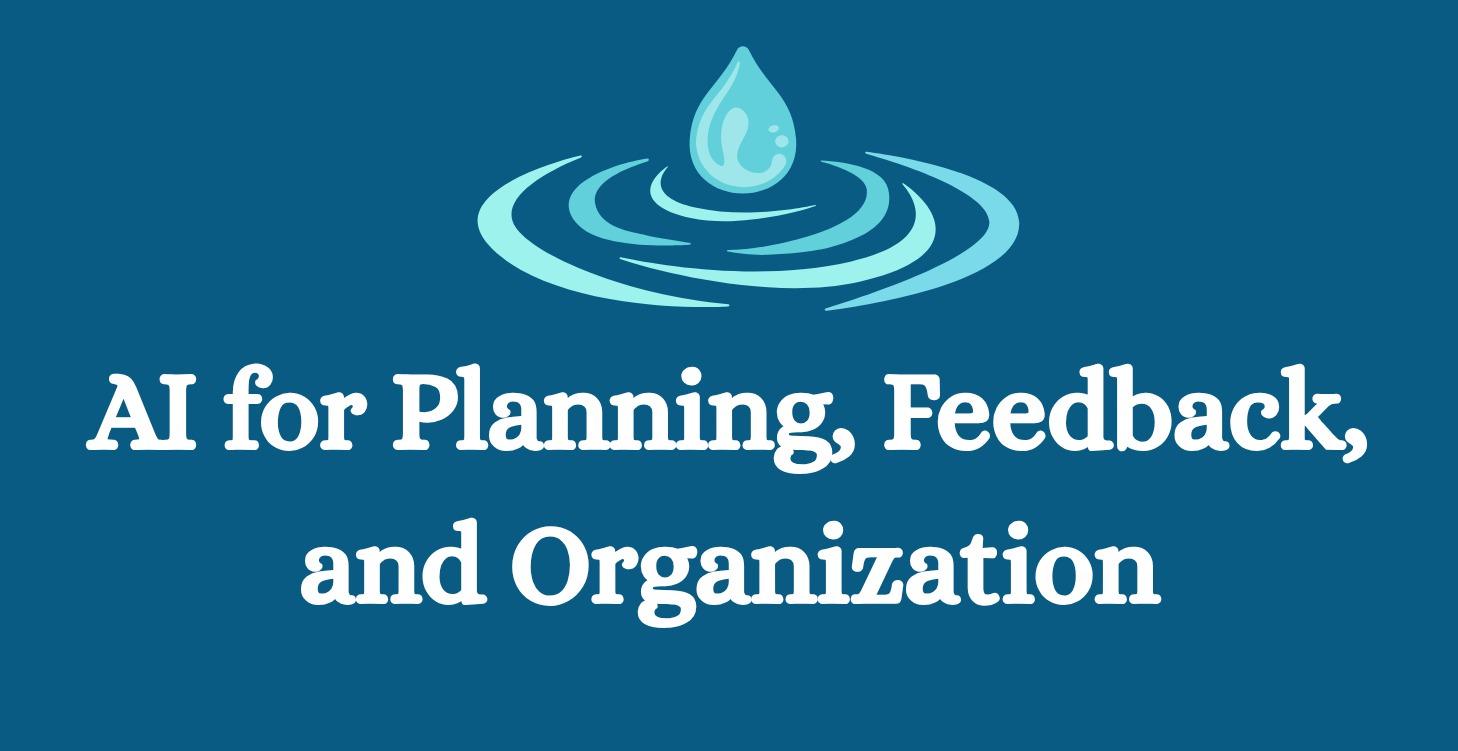 AI for Planning, Feedback, and Organization