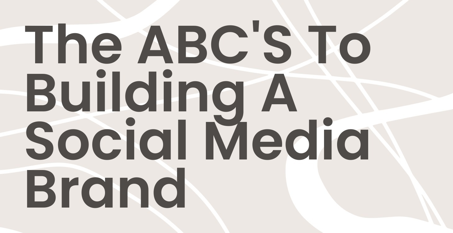 THE ABC'S TO BUILDING A SOCIAL MEDIA BRAND