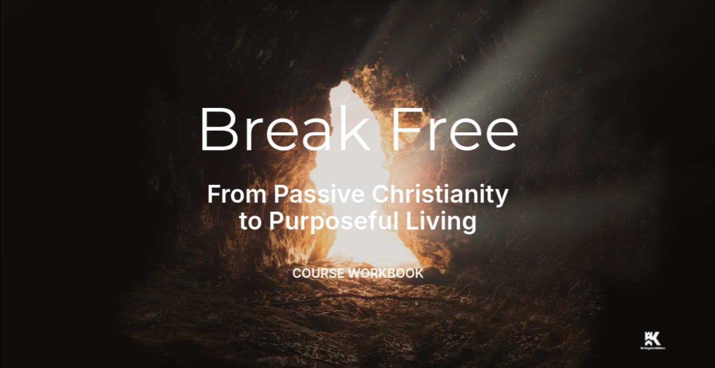 Break Free: Passive Faith to Purposeful Living