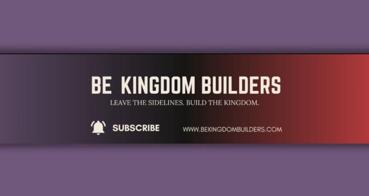 Be Kingdom Builders