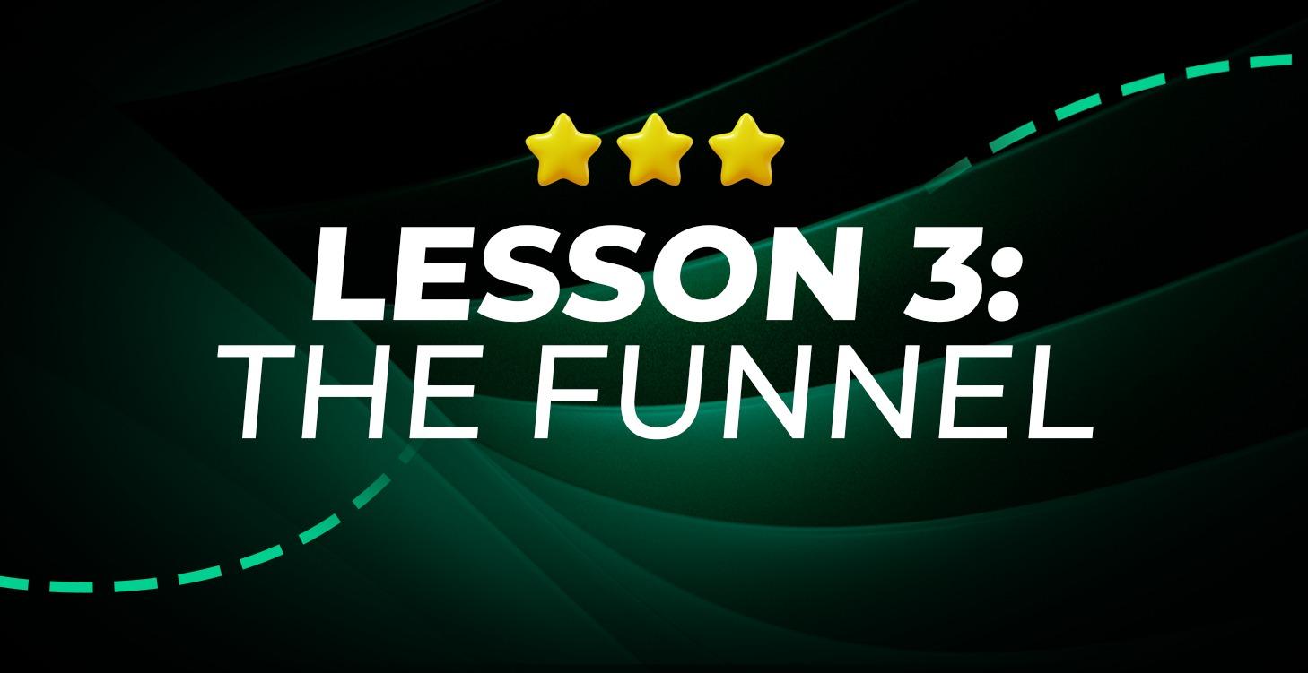 Lesson 3: The Funnel