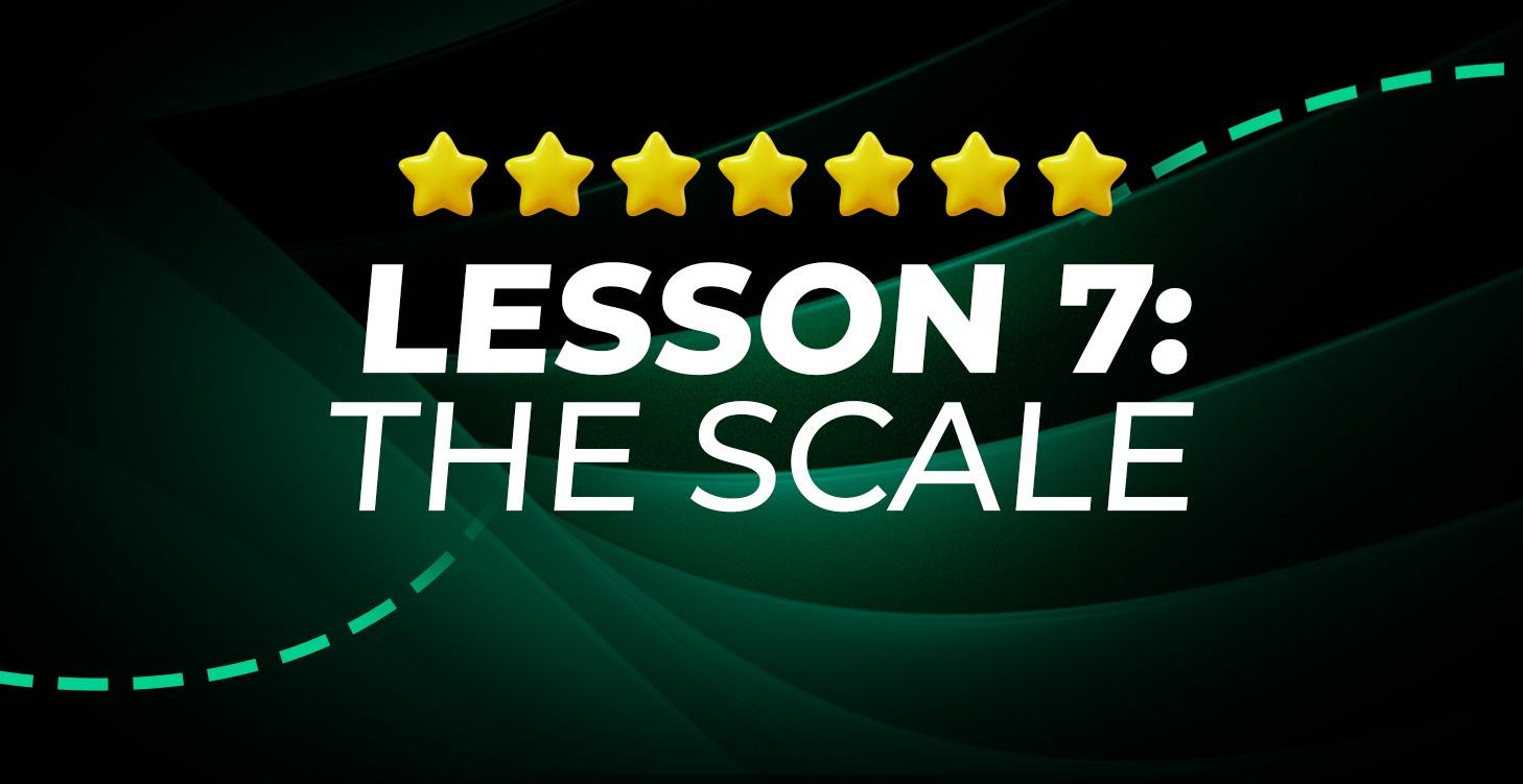 Lesson 7: The Scale