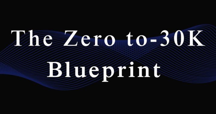 The Zero to-30k Blueprint