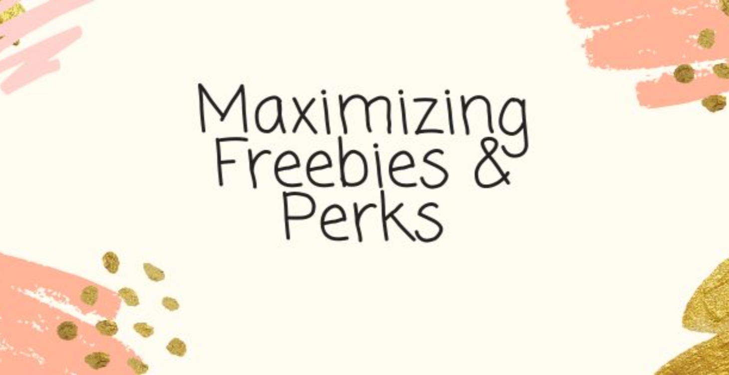 Maximizing Freebies & Perks