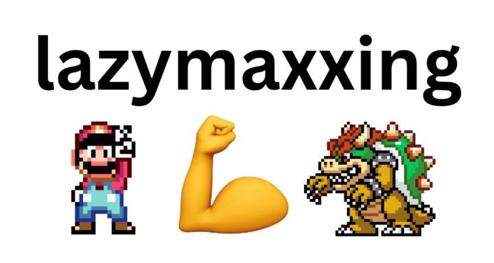 LAZYMAXXING