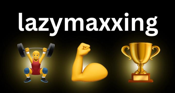 LAZYMAXXING