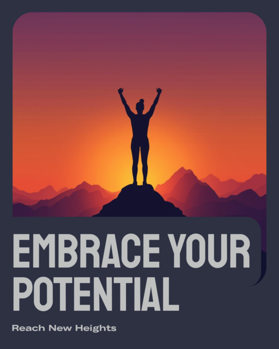 Be sure to embrace your potential today...