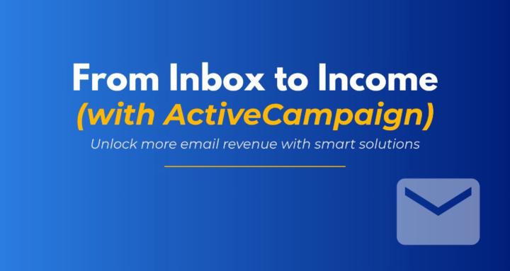 From Inbox to Income (w/AC)