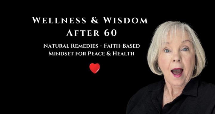 Wellness & Wisdom After 60