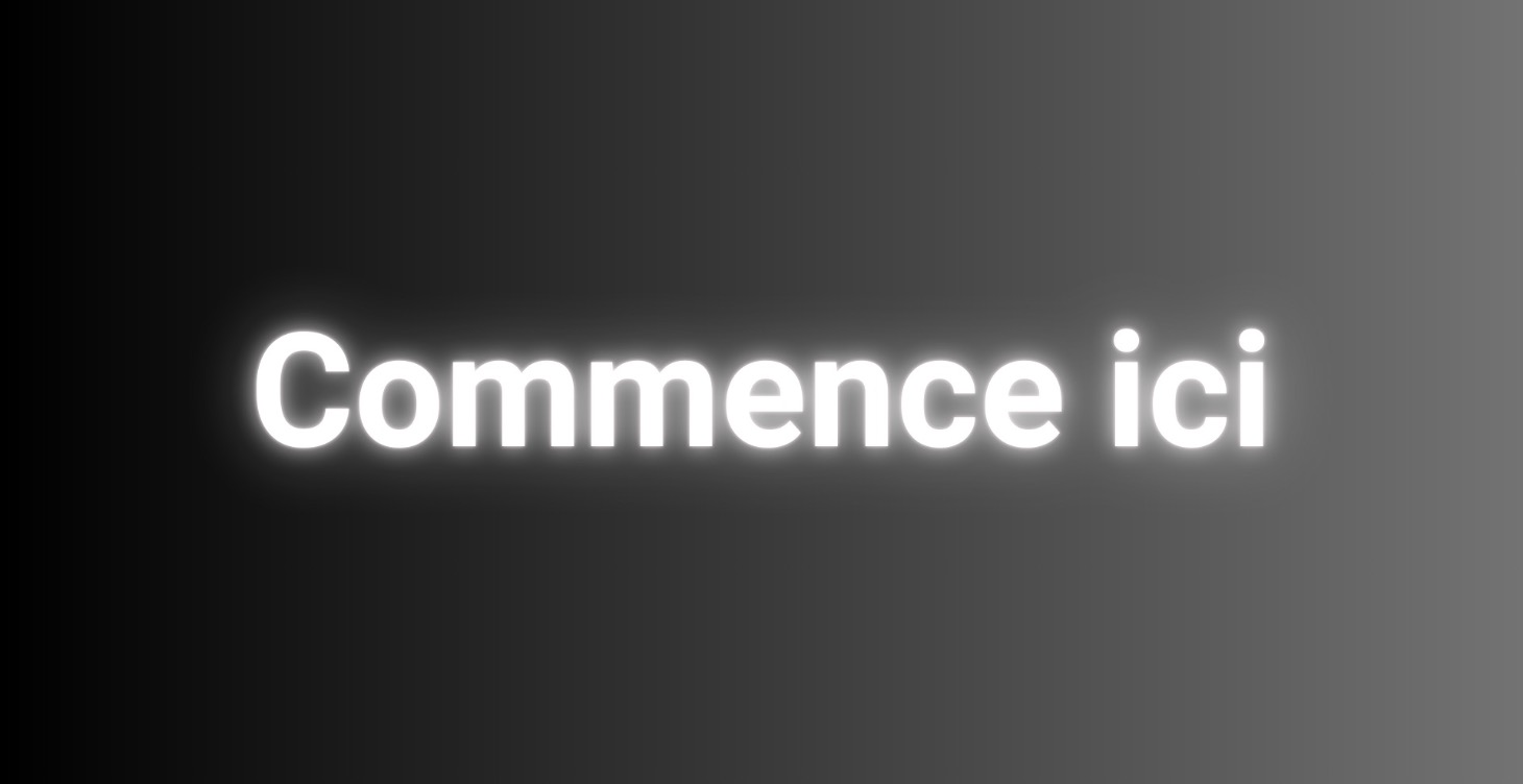 Commence ici !