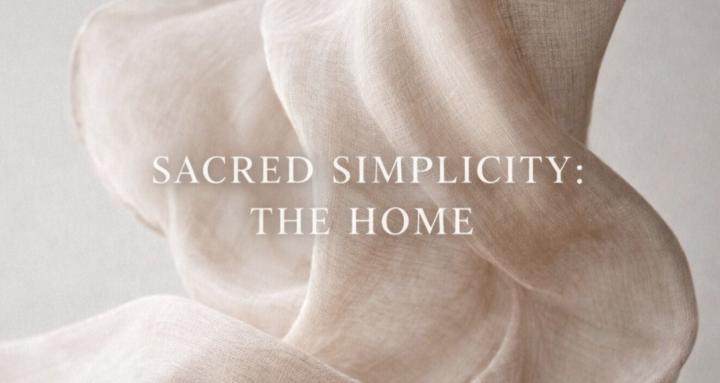 SACRED SIMPLICITY: THE HOME