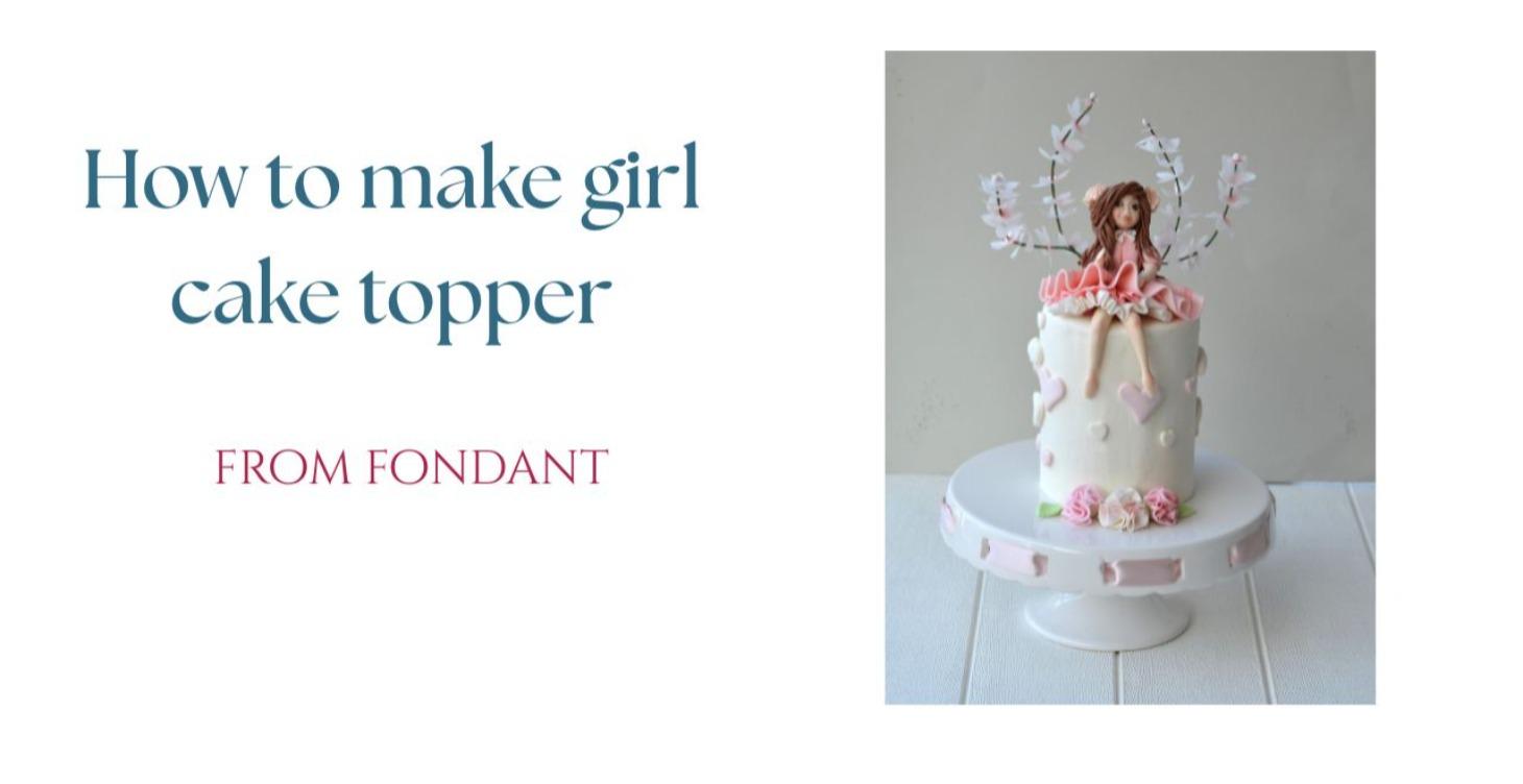 Masterclass - How to make Fondant Little girl