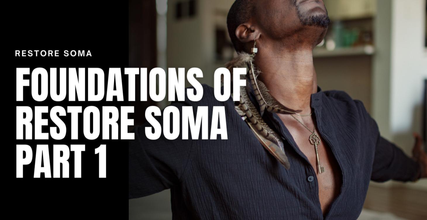 FOUNDATIONS OF RESTORE SOMA PART 1